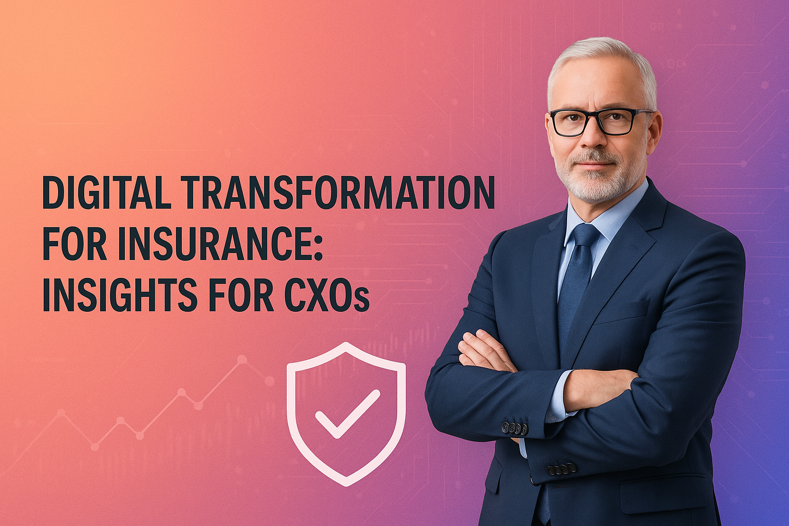 Digital Transformation for Insurance: Insights for CxOs 